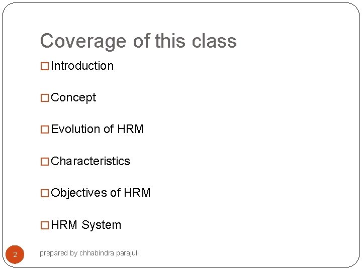 Coverage of this class � Introduction � Concept � Evolution of HRM � Characteristics