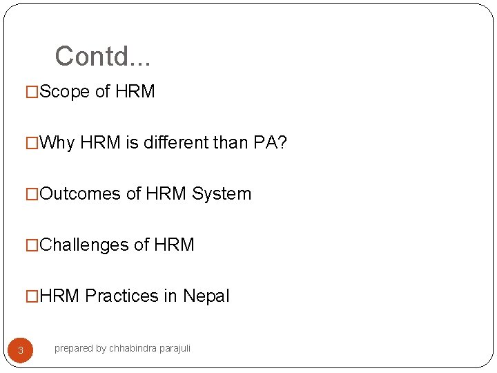 Contd. . . �Scope of HRM �Why HRM is different than PA? �Outcomes of