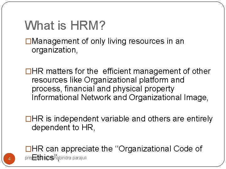 What is HRM? �Management of only living resources in an organization, �HR matters for