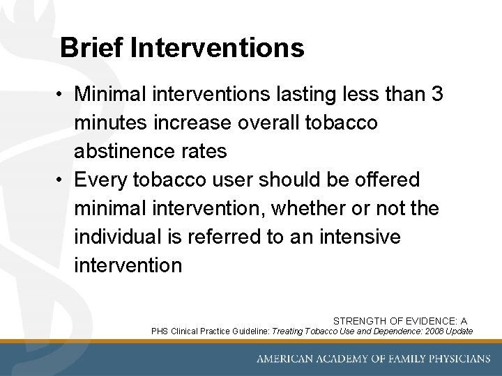 Brief Interventions • Minimal interventions lasting less than 3 minutes increase overall tobacco abstinence