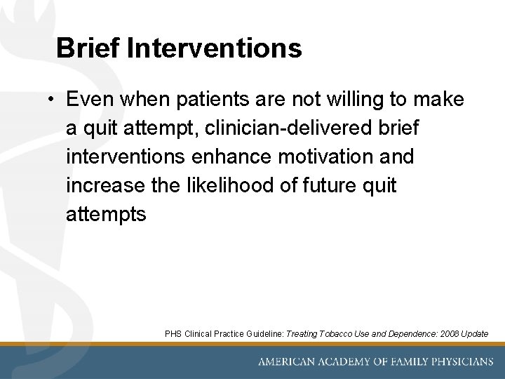 Brief Interventions • Even when patients are not willing to make a quit attempt,