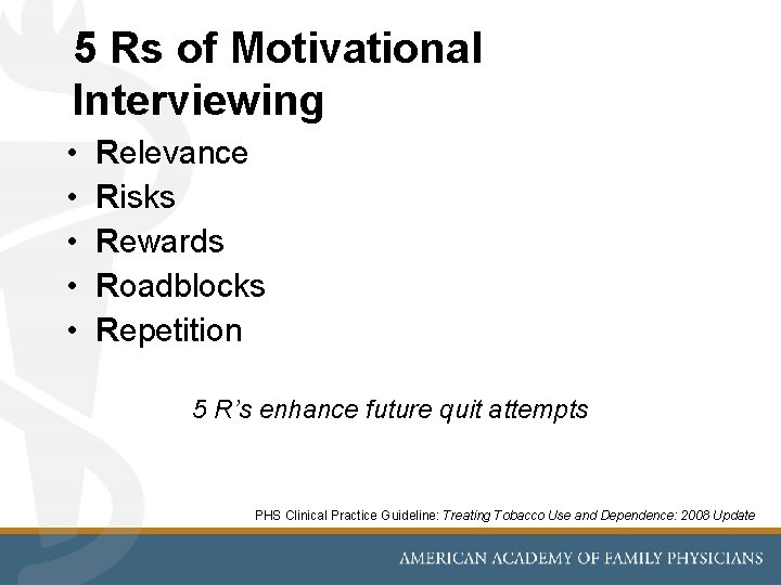 5 Rs of Motivational Interviewing • • • Relevance Risks Rewards Roadblocks Repetition 5