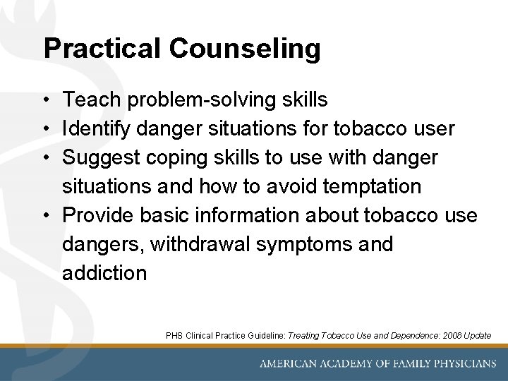 Practical Counseling • Teach problem-solving skills • Identify danger situations for tobacco user •