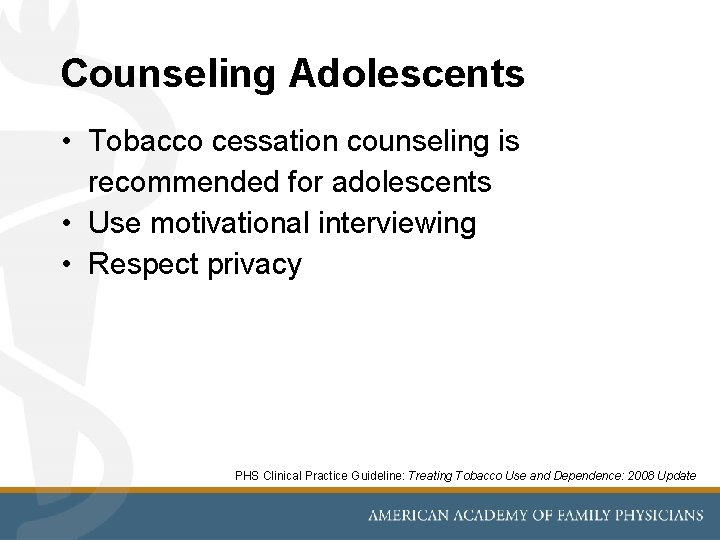 Counseling Adolescents • Tobacco cessation counseling is recommended for adolescents • Use motivational interviewing