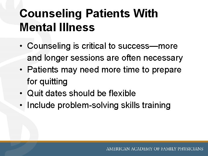 Counseling Patients With Mental Illness • Counseling is critical to success—more and longer sessions