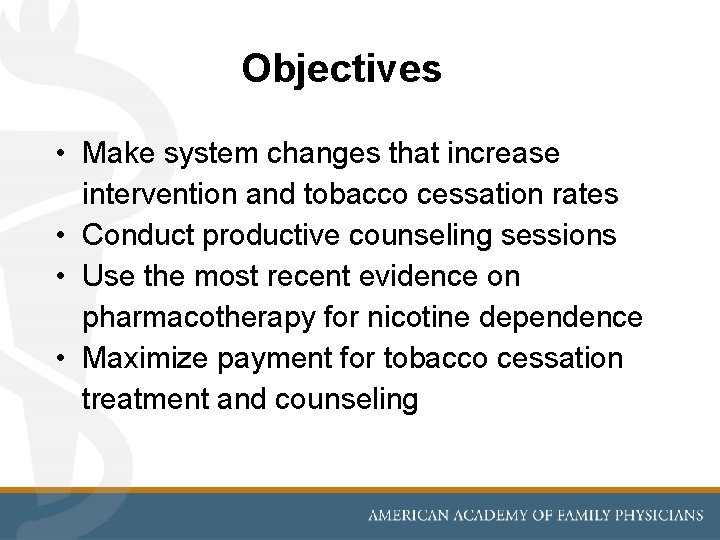 Objectives • Make system changes that increase intervention and tobacco cessation rates • Conduct