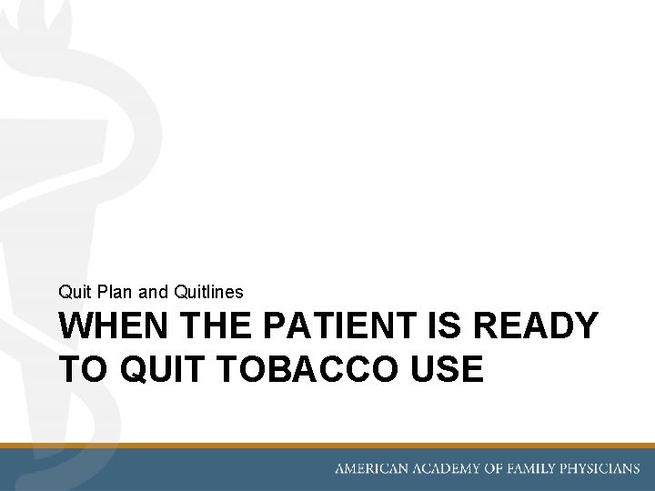 Quit Plan and Quitlines WHEN THE PATIENT IS READY TO QUIT TOBACCO USE 