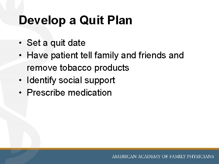 Develop a Quit Plan • Set a quit date • Have patient tell family