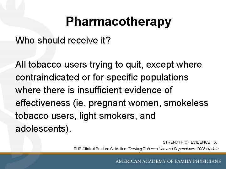 Pharmacotherapy Who should receive it? All tobacco users trying to quit, except where contraindicated