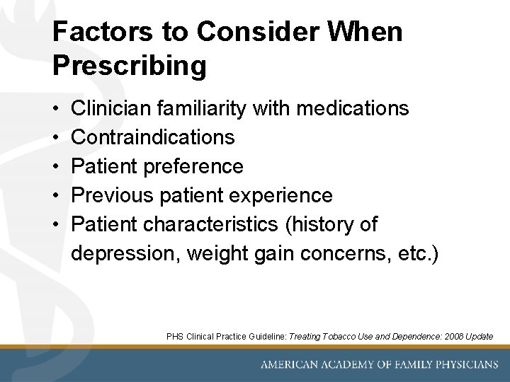 Factors to Consider When Prescribing • • • Clinician familiarity with medications Contraindications Patient