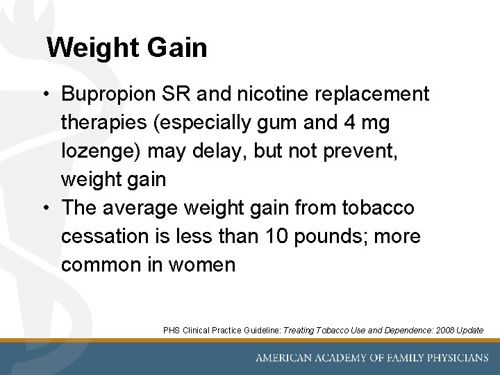 Weight Gain • Bupropion SR and nicotine replacement therapies (especially gum and 4 mg