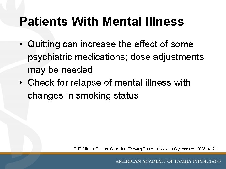 Patients With Mental Illness • Quitting can increase the effect of some psychiatric medications;