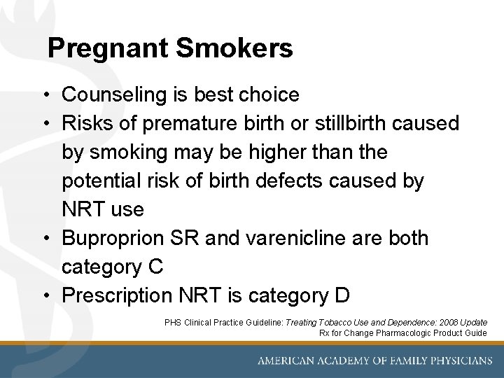 Pregnant Smokers • Counseling is best choice • Risks of premature birth or stillbirth