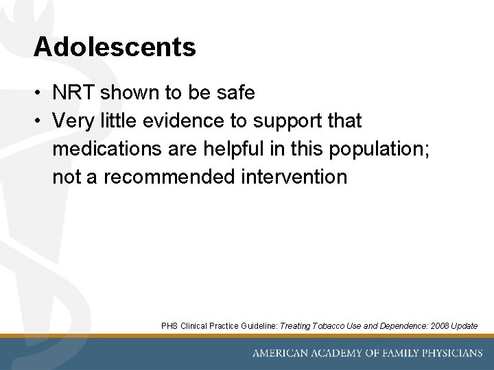 Adolescents • NRT shown to be safe • Very little evidence to support that