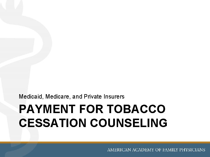 Medicaid, Medicare, and Private Insurers PAYMENT FOR TOBACCO CESSATION COUNSELING 