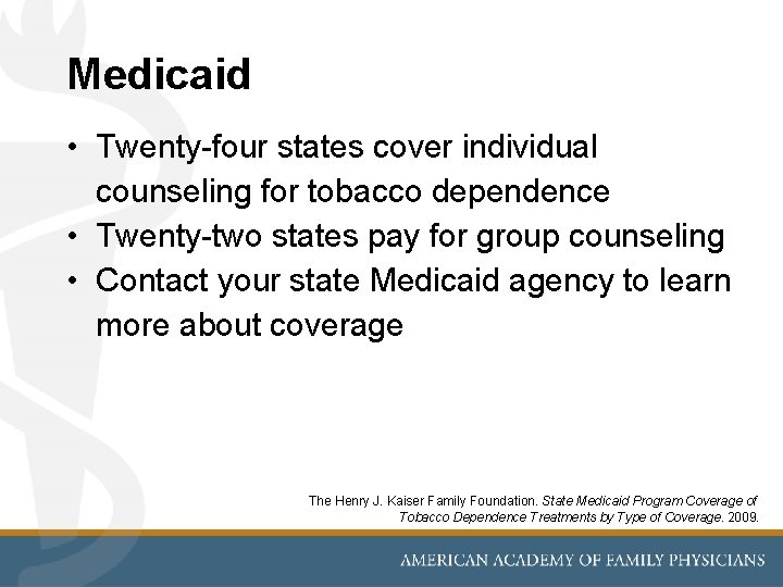 Medicaid • Twenty-four states cover individual counseling for tobacco dependence • Twenty-two states pay