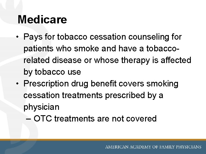 Medicare • Pays for tobacco cessation counseling for patients who smoke and have a