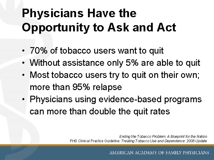 Physicians Have the Opportunity to Ask and Act • 70% of tobacco users want