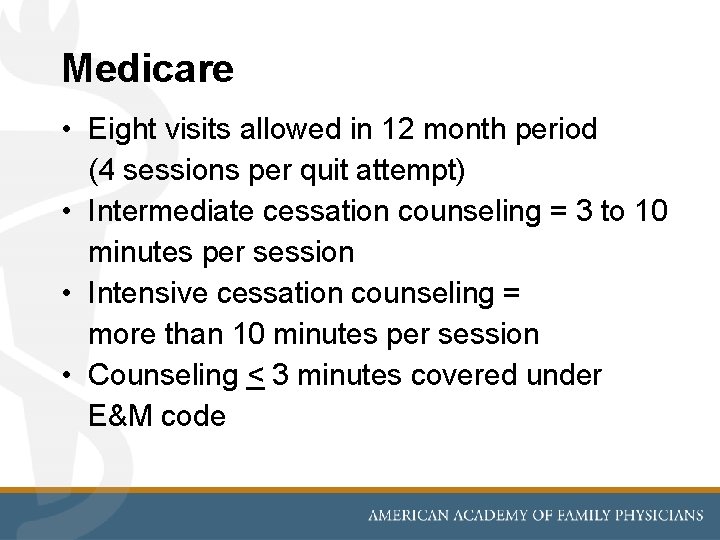 Medicare • Eight visits allowed in 12 month period (4 sessions per quit attempt)