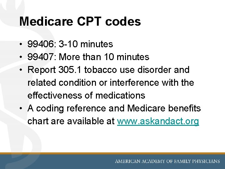 Medicare CPT codes • 99406: 3 -10 minutes • 99407: More than 10 minutes