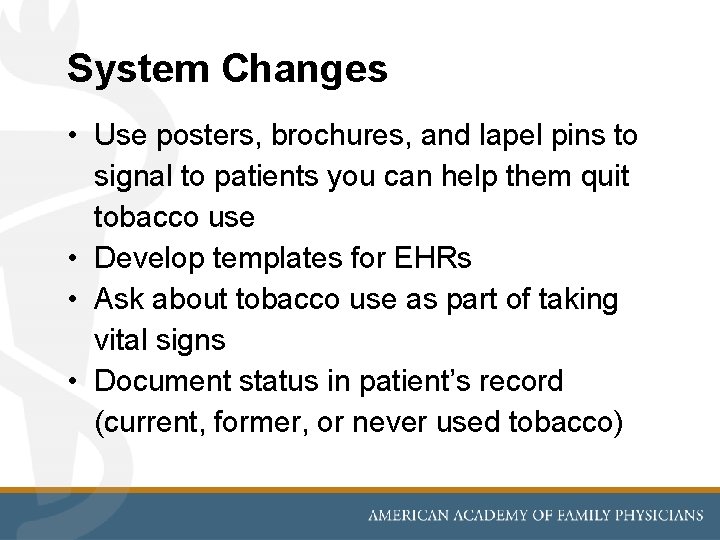 System Changes • Use posters, brochures, and lapel pins to signal to patients you