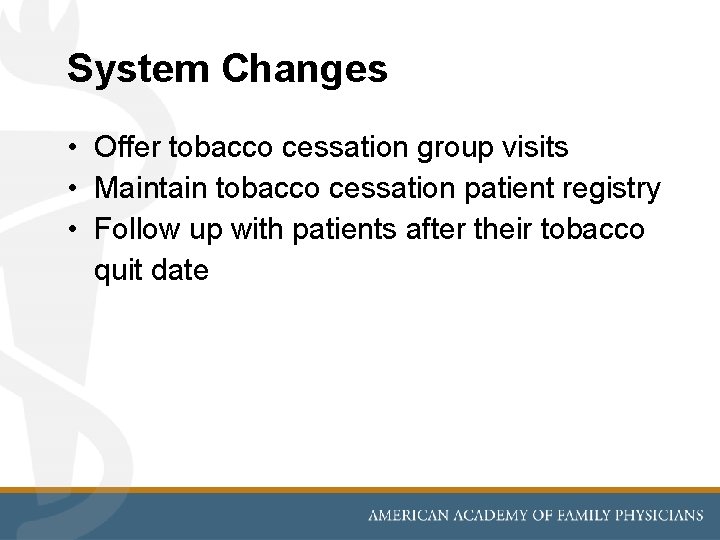 System Changes • Offer tobacco cessation group visits • Maintain tobacco cessation patient registry