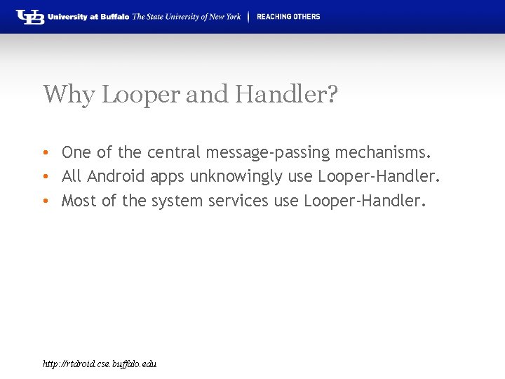Why Looper and Handler? • One of the central message-passing mechanisms. • All Android