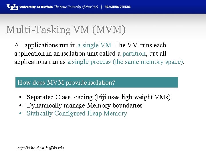 Multi-Tasking VM (MVM) All applications run in a single VM. The VM runs each