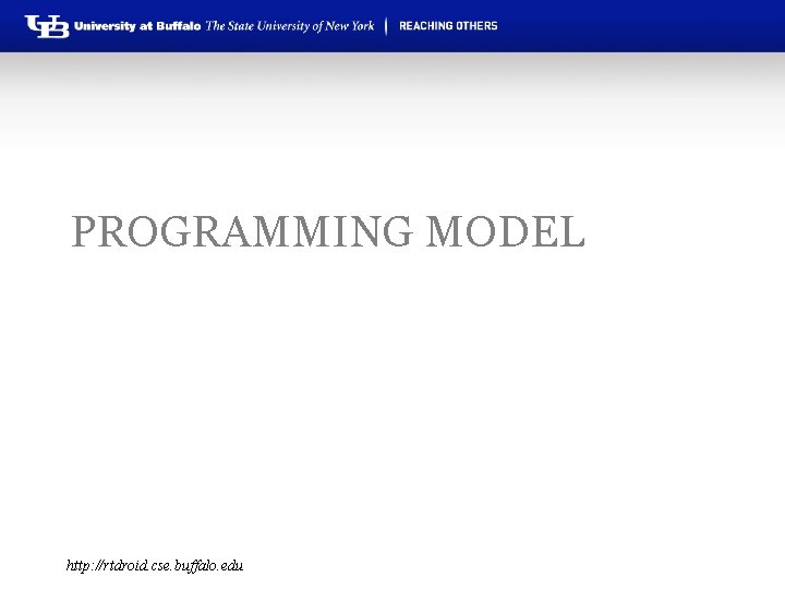 PROGRAMMING MODEL http: //rtdroid. cse. buffalo. edu 