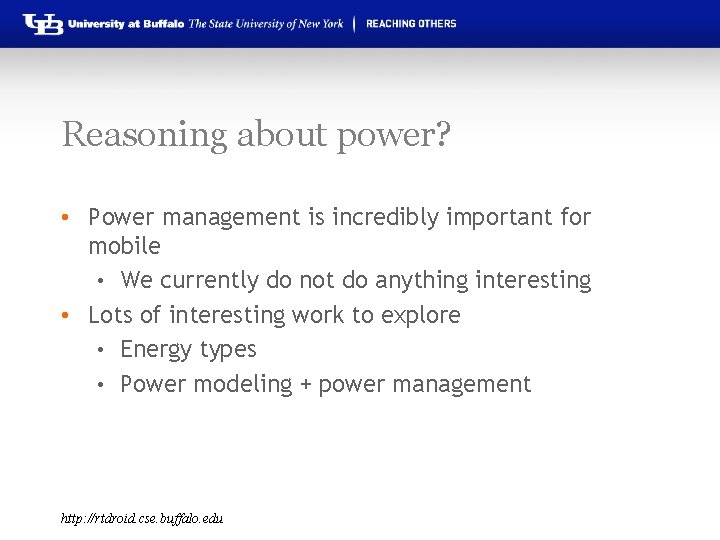 Reasoning about power? • Power management is incredibly important for mobile • We currently