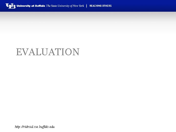 EVALUATION http: //rtdroid. cse. buffalo. edu 