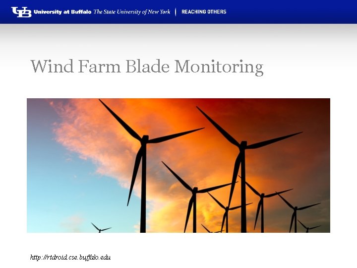 Wind Farm Blade Monitoring http: //rtdroid. cse. buffalo. edu 