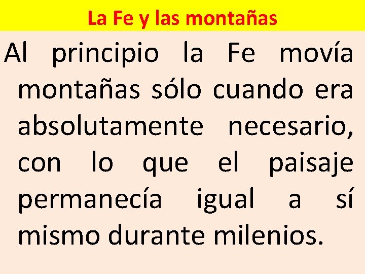 La Fe y las montañas Al principio la Fe movía montañas sólo cuando era