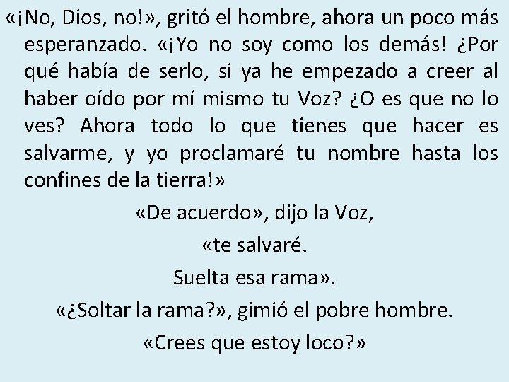  «¡No, Dios, no!» , gritó el hombre, ahora un poco más esperanzado. «¡Yo