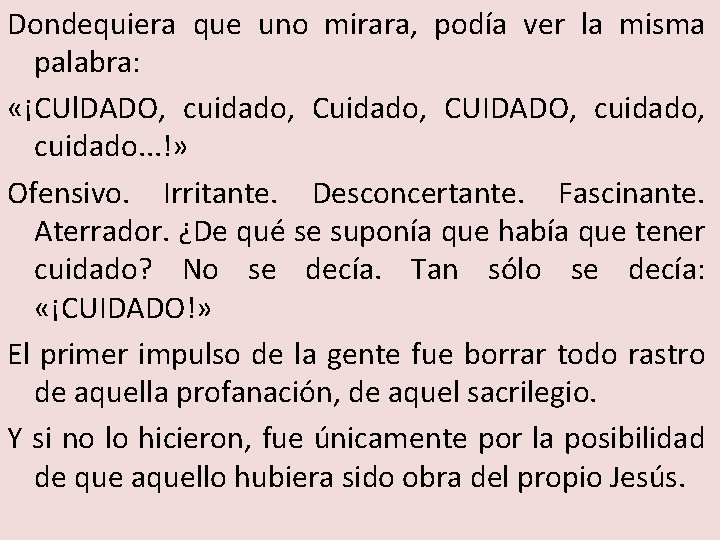 Dondequiera que uno mirara, podía ver la misma palabra: «¡CUl. DADO, cuidado, CUIDADO, cuidado.