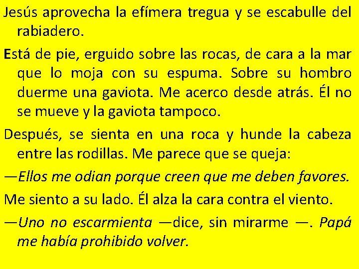 Jesús aprovecha la efímera tregua y se escabulle del rabiadero. Está de pie, erguido