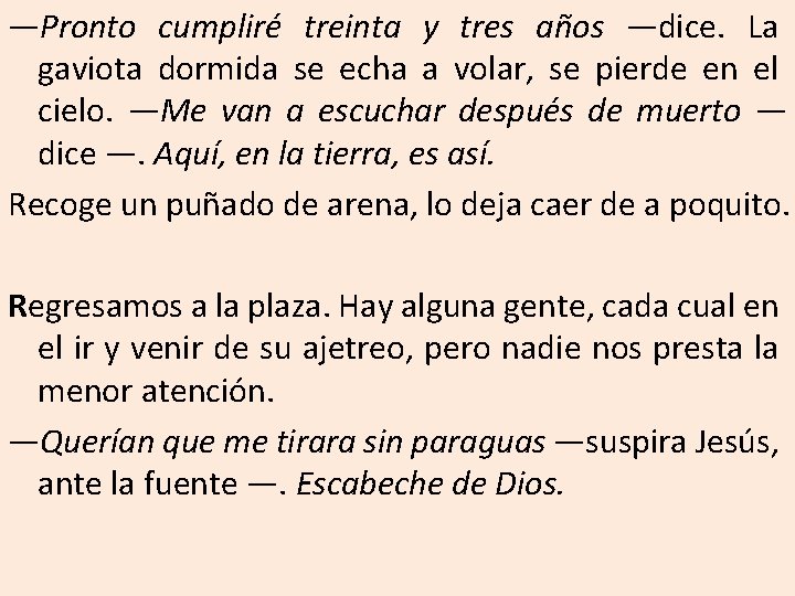 —Pronto cumpliré treinta y tres años —dice. La gaviota dormida se echa a volar,