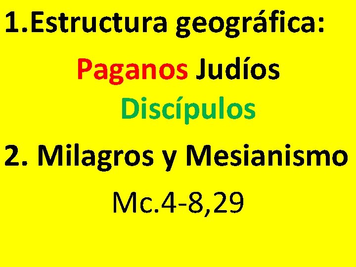 1. Estructura geográfica: Paganos Judíos Discípulos 2. Milagros y Mesianismo Mc. 4 -8, 29