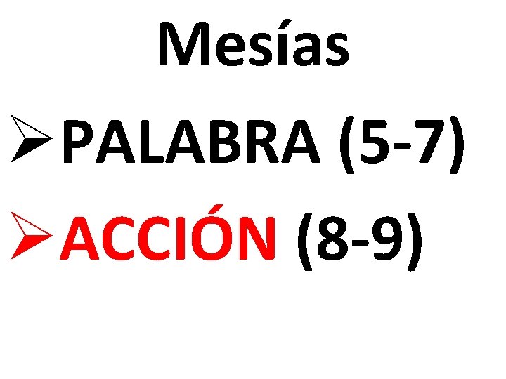 Mesías ØPALABRA (5 -7) ØACCIÓN (8 -9) 