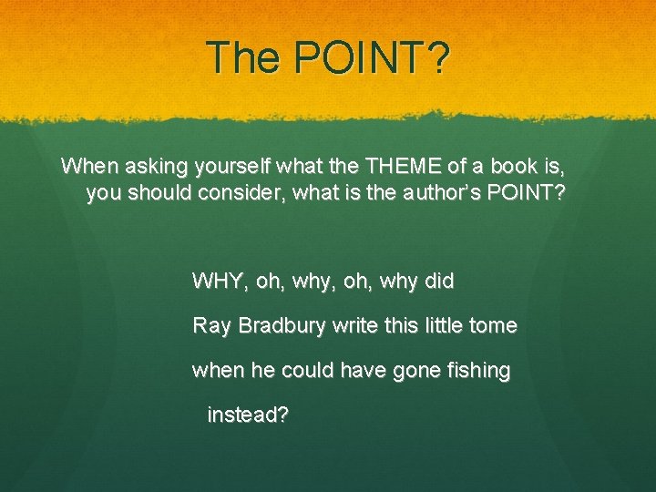 The POINT? When asking yourself what the THEME of a book is, you should