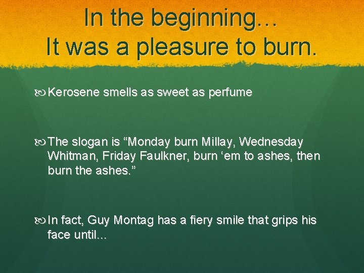 In the beginning… It was a pleasure to burn. Kerosene smells as sweet as