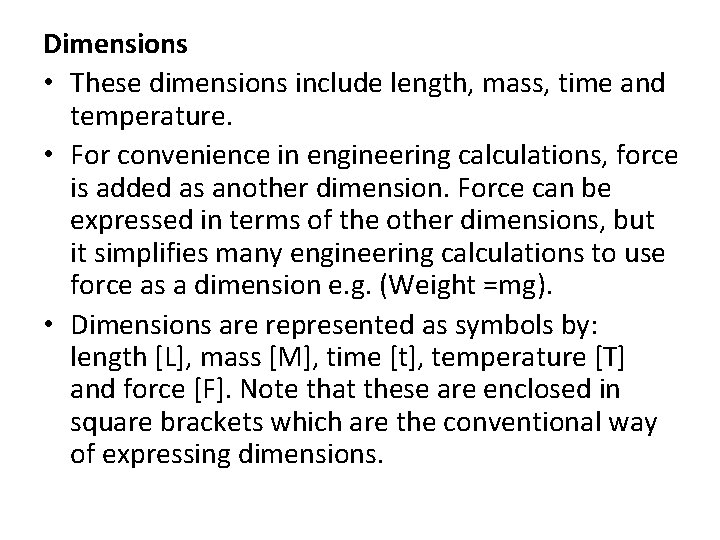 Dimensions • These dimensions include length, mass, time and temperature. • For convenience in