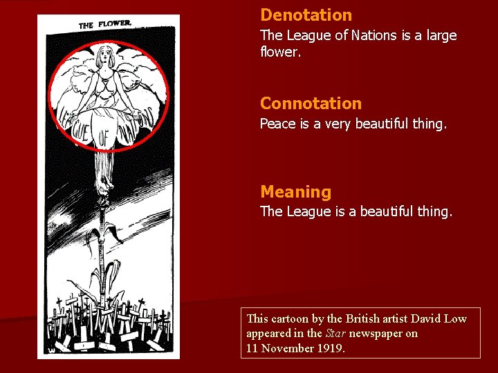 Denotation The League of Nations is a large flower. Connotation Peace is a very