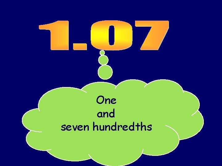 One and seven hundredths 