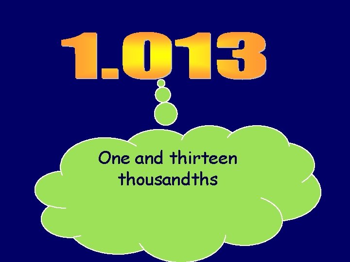 One and thirteen thousandths 