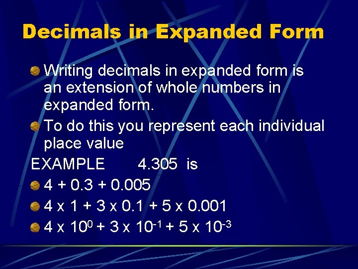 Decimals in Expanded Form Writing decimals in expanded form is an extension of whole