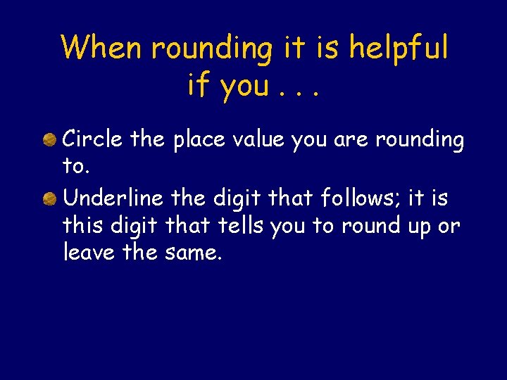 When rounding it is helpful if you. . . Circle the place value you