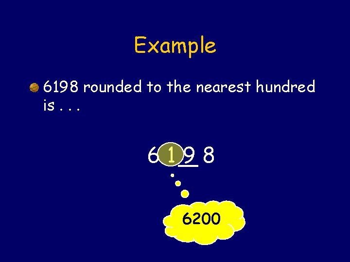 Example 6198 rounded to the nearest hundred is. . . 6198 6200 