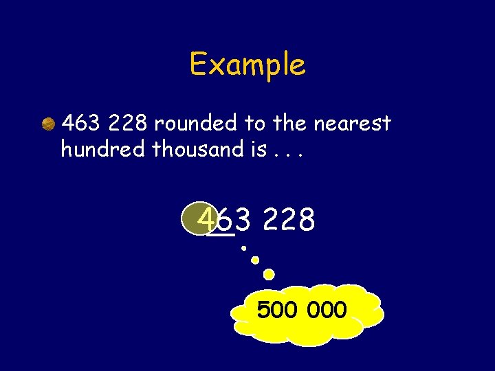 Example 463 228 rounded to the nearest hundred thousand is. . . 463 228