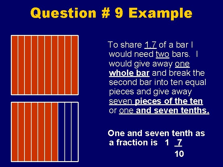 Question # 9 Example To share 1. 7 of a bar I would need